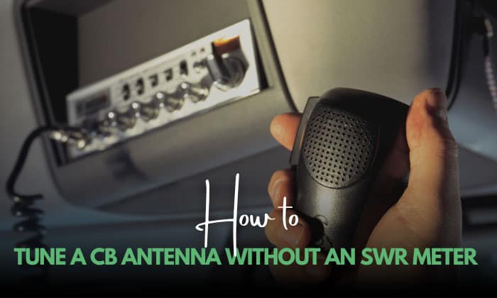 how to tune a cb antenna without an swr meter