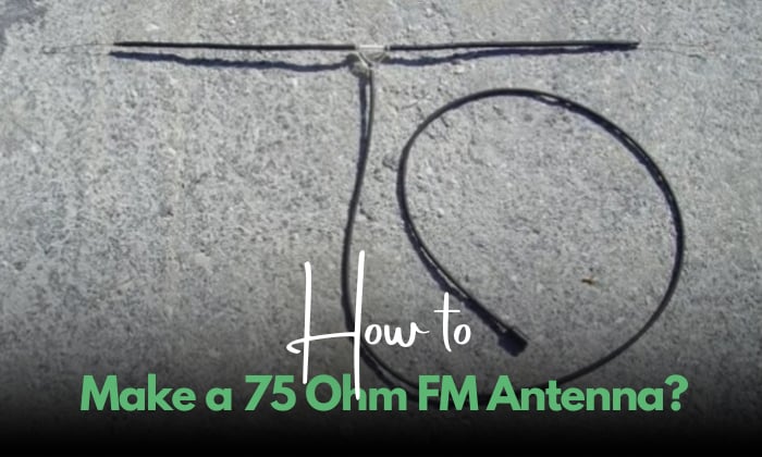 how to make a 75 ohm fm antenna