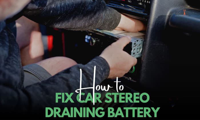how to fix car stereo draining battery