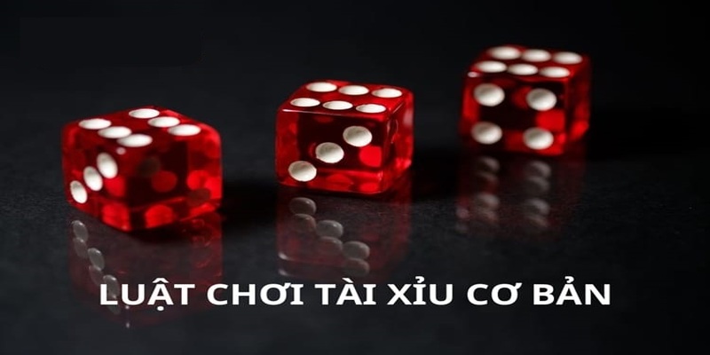 Luật chơi Tài Xỉu cơ bản